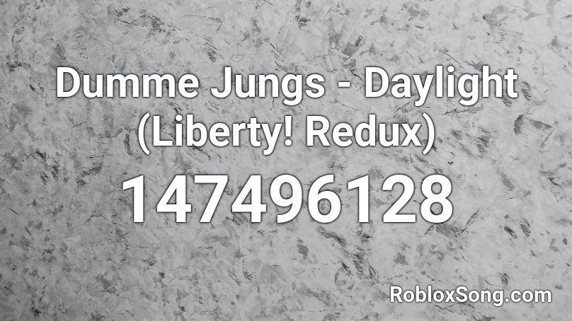 Dumme Jungs - Daylight (Liberty! Redux) Roblox ID