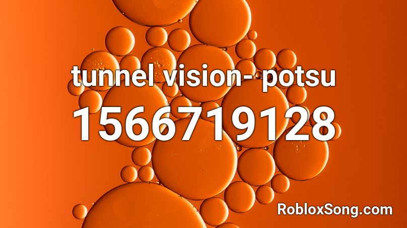 Tunnel Vision Potsu Roblox Id Roblox Music Codes - tunnel vision roblox music id