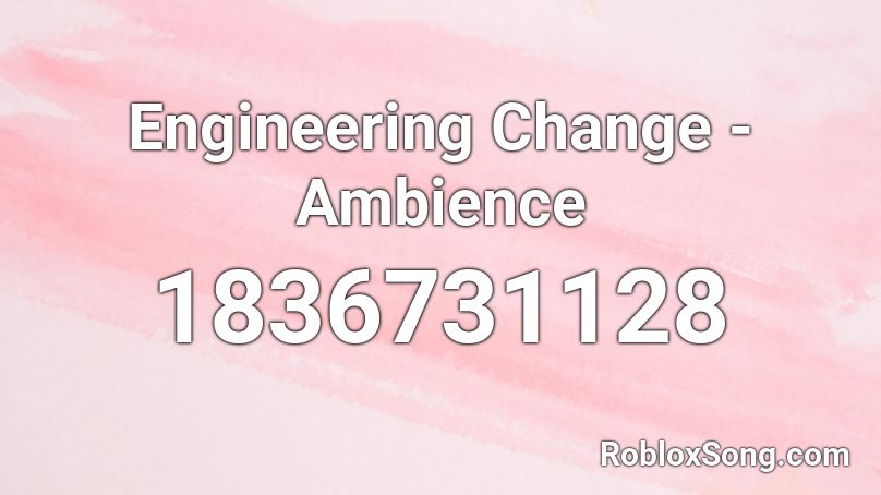 Engineering Change - Ambience Roblox ID