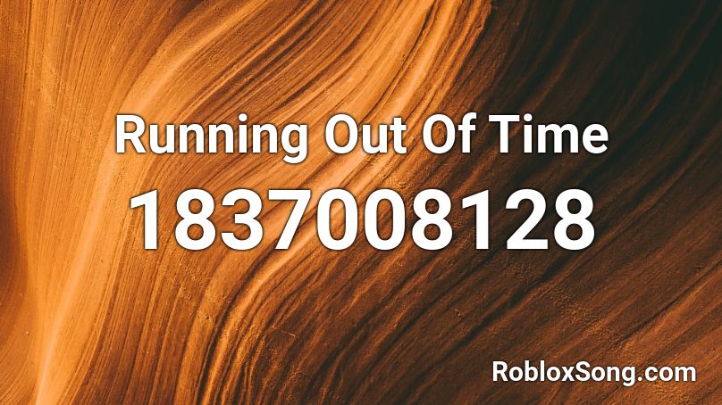 Running Out Of Time Roblox ID