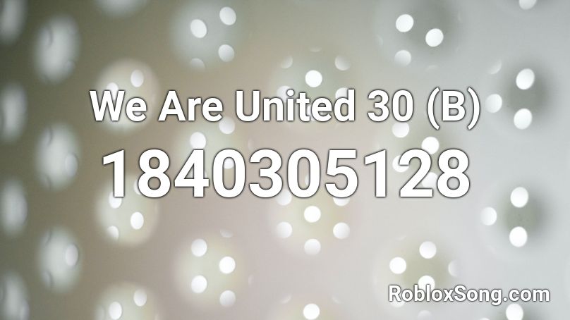 We Are United 30 (B) Roblox ID