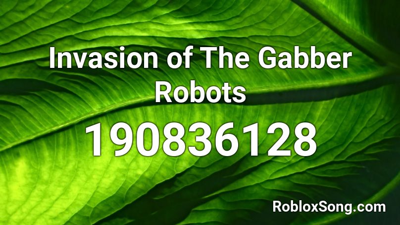 Invasion of The Gabber Robots Roblox ID