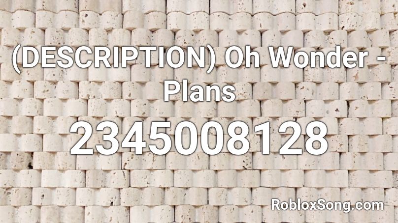 (DESCRIPTION) Oh Wonder - Plans Roblox ID