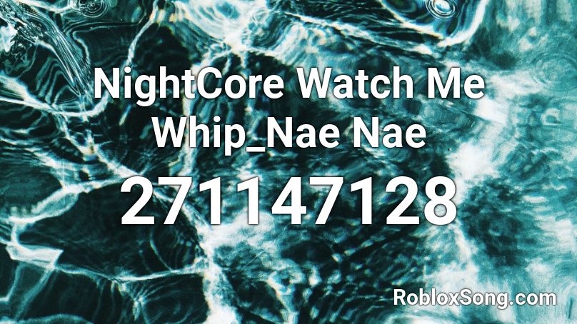 Nightcore Watch Me Whip Nae Nae Roblox Id Roblox Music Codes - whip and nae nae song id roblox