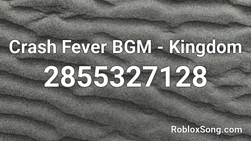 Crash Fever BGM - Kingdom Roblox ID