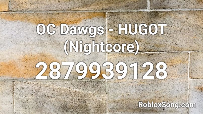 OC Dawgs - HUGOT (Nightcore) Roblox ID