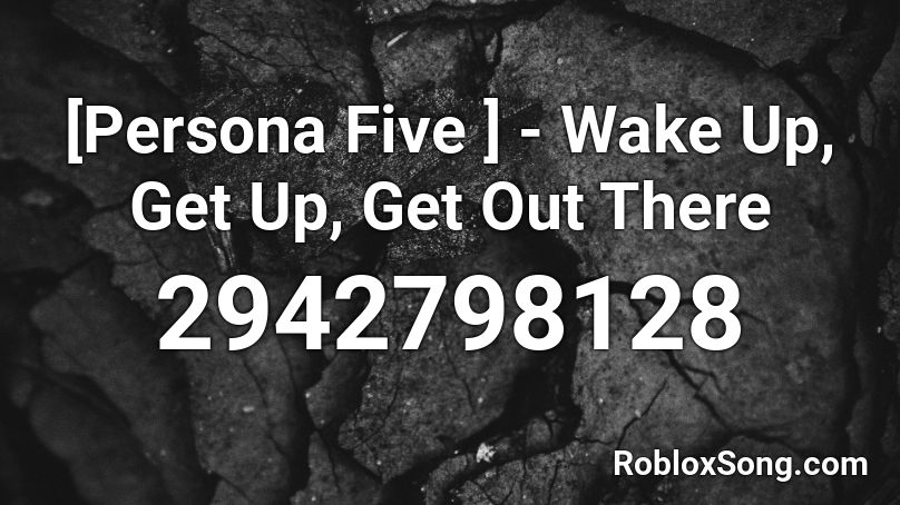 [Persona Five ] - Wake Up, Get Up, Get Out There Roblox ID