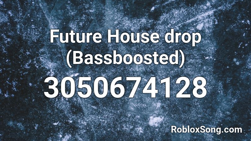 Future House drop (Bassboosted) Roblox ID