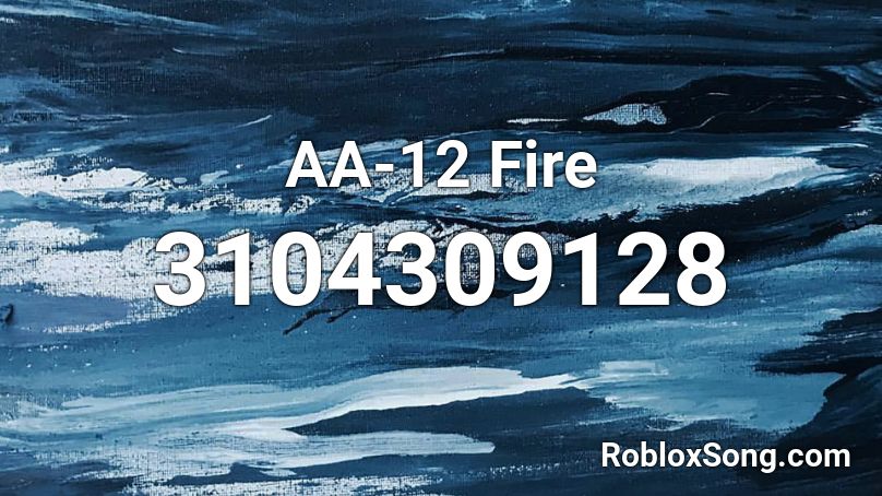 Aa 12 Fire Roblox Id Roblox Music Codes - aa12 intro song code for roblox