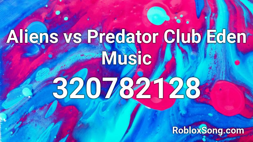 Aliens vs Predator Club Eden Music Roblox ID