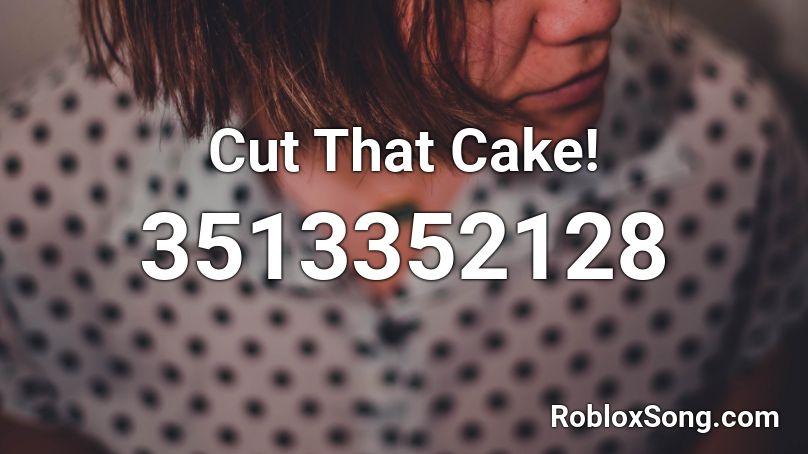 Cut That Cake! Roblox ID