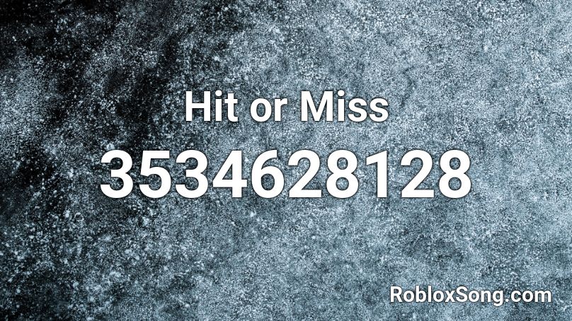 What Is The Roblox Id For Hit Or Miss - roblox audio hit or miss