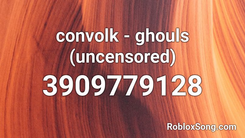 convolk - ghouls (uncensored) Roblox ID