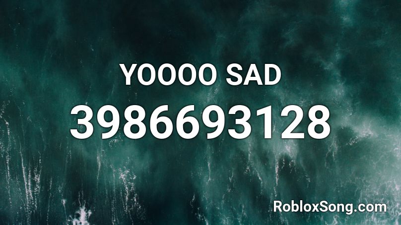 YOOOO SAD Roblox ID