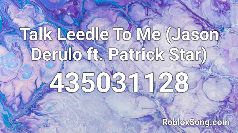Talk Leedle To Me Jason Derulo Ft Patrick Star Roblox Id Roblox Music Codes - talk leedle to me roblox song code