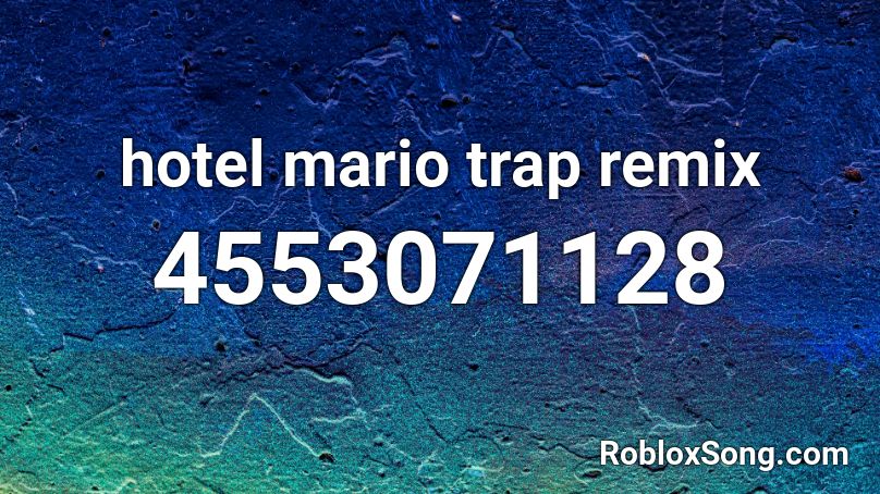 hotel mario trap remix Roblox ID