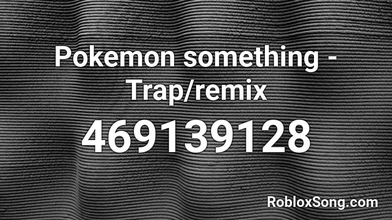 Pokemon something - Trap/remix Roblox ID