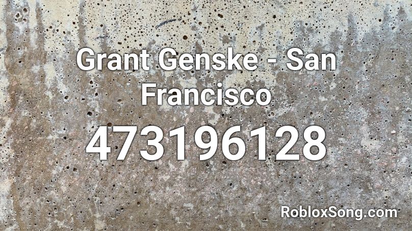 Grant Genske San Francisco Roblox Id Roblox Music Codes - san francisco roblox