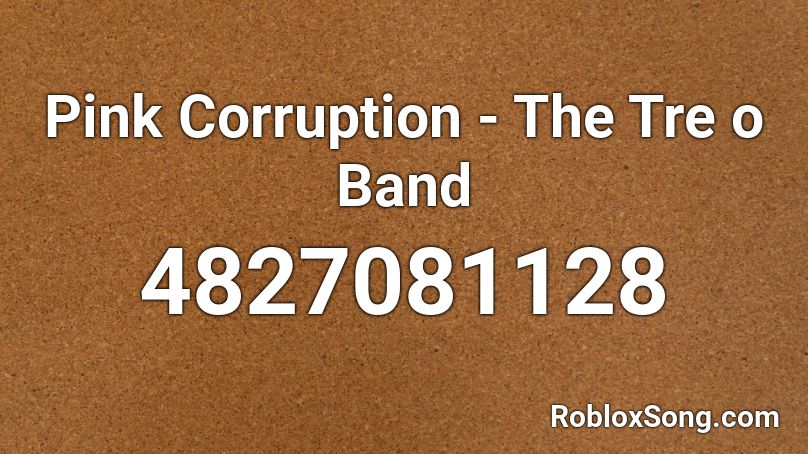 Pink Corruption - The Tre o Band Roblox ID