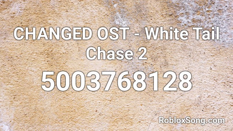 Changed Ost White Tail Chase 2 Roblox Id Roblox Music Codes - changed roblox id