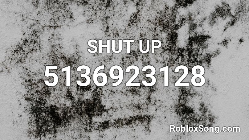 SHUT UP Roblox ID