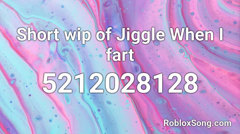 Short wip of Jiggle When I fart Roblox ID
