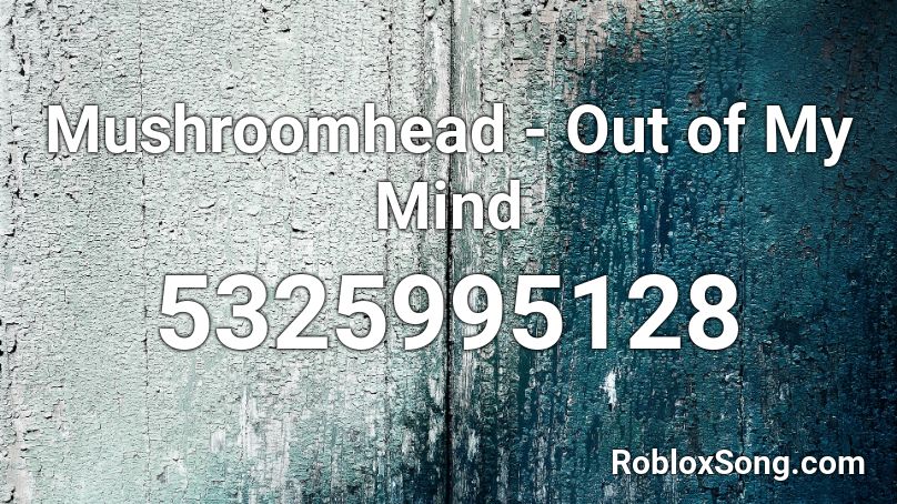 Mushroomhead Out Of My Mind Roblox Id Roblox Music Codes - roblox mushroom head