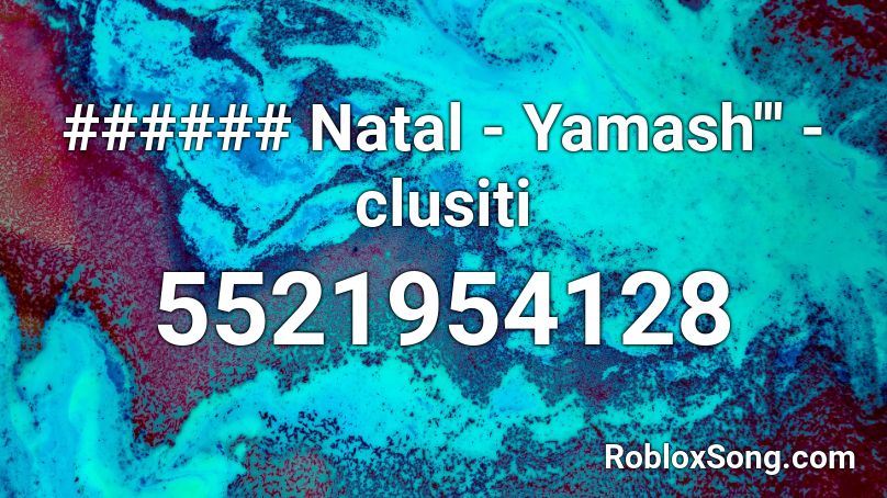 ###### Natal - Yamash''' (klosiit) Roblox ID