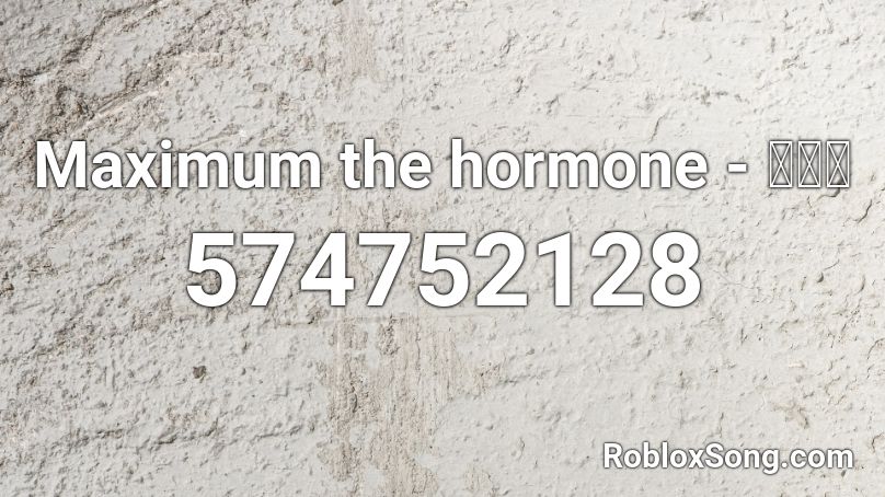 Maximum the hormone - 爪爪爪 Roblox ID