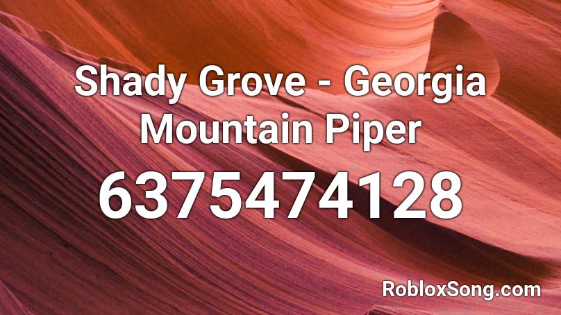 Shady Grove - Georgia Mountain Piper Roblox ID