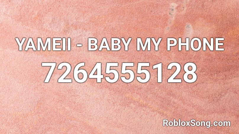 YAMEII - BABY MY PHONE Roblox ID