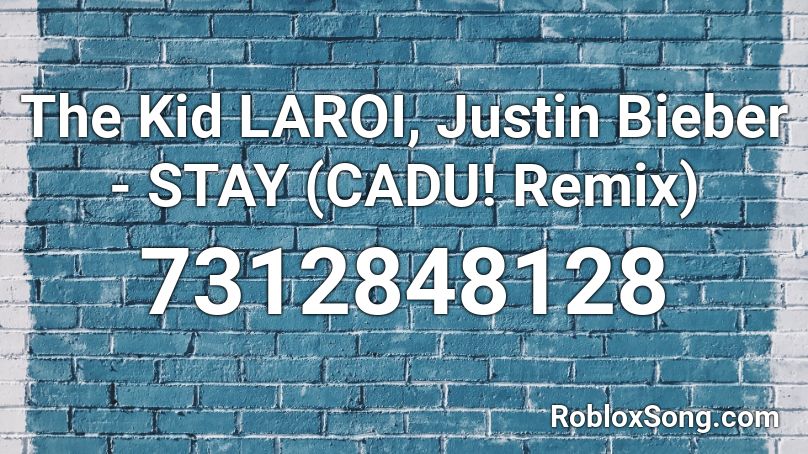 The Kid LAROI, Justin Bieber - STAY (CADU! Remix) Roblox ID