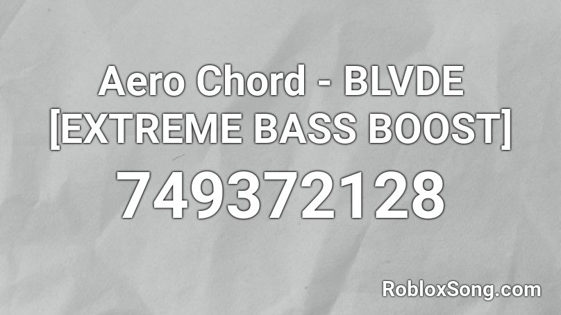 Aero Chord - BLVDE [EXTREME BASS BOOST] Roblox ID