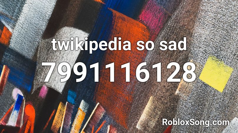 Twikipedia So Sad Roblox Id Roblox Music Codes