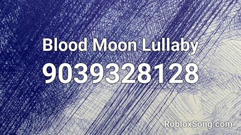 Blood Moon Lullaby Roblox ID