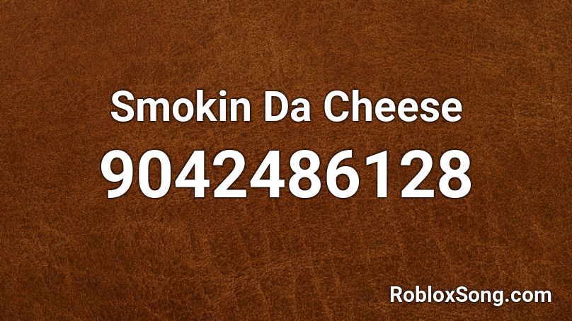 Smokin Da Cheese Roblox ID