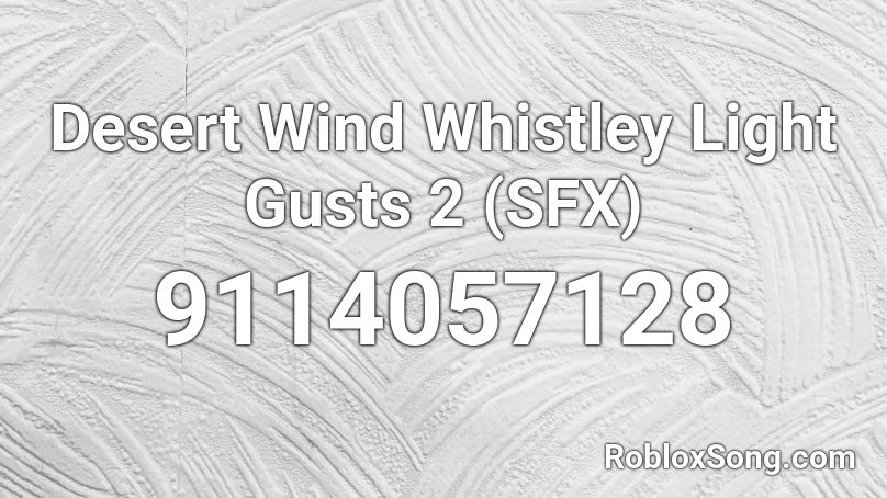 Desert Wind Whistley Light Gusts 2 (SFX) Roblox ID