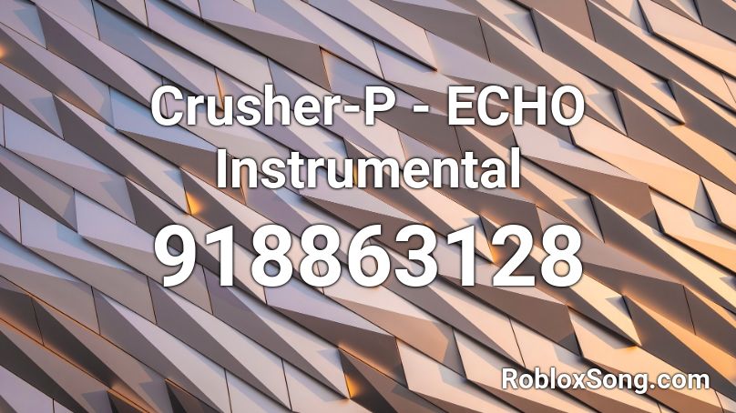 Crusher-P - ECHO Instrumental Roblox ID