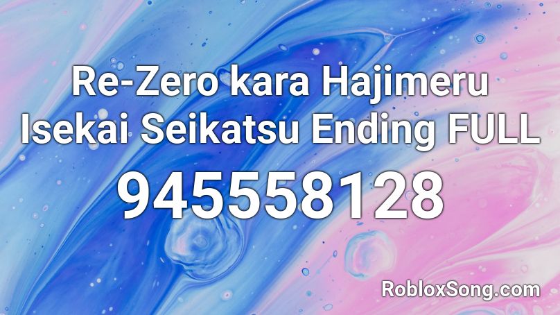 Re-Zero kara Hajimeru Isekai Seikatsu Ending FULL  Roblox ID