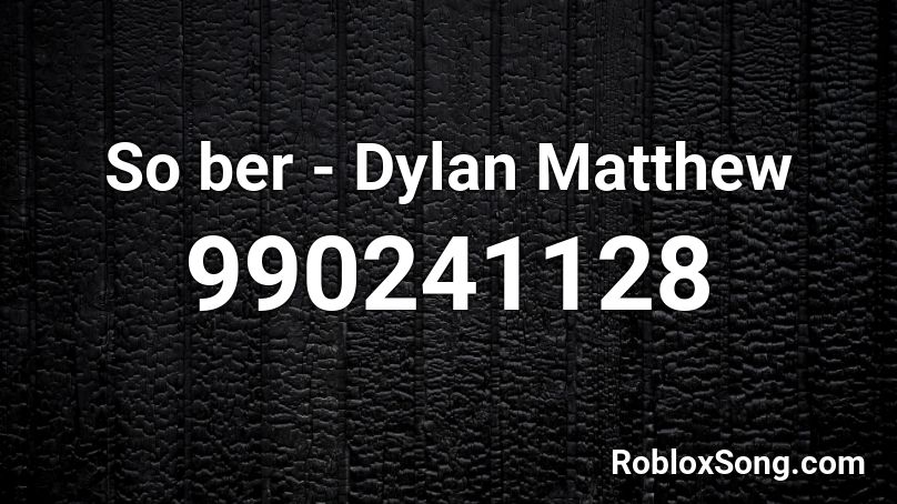 So ber - Dylan Matthew Roblox ID