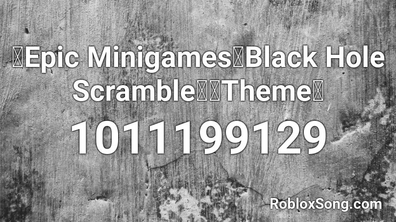 🎮Epic Minigames🌀Black Hole Scramble🎵《Theme》 Roblox ID