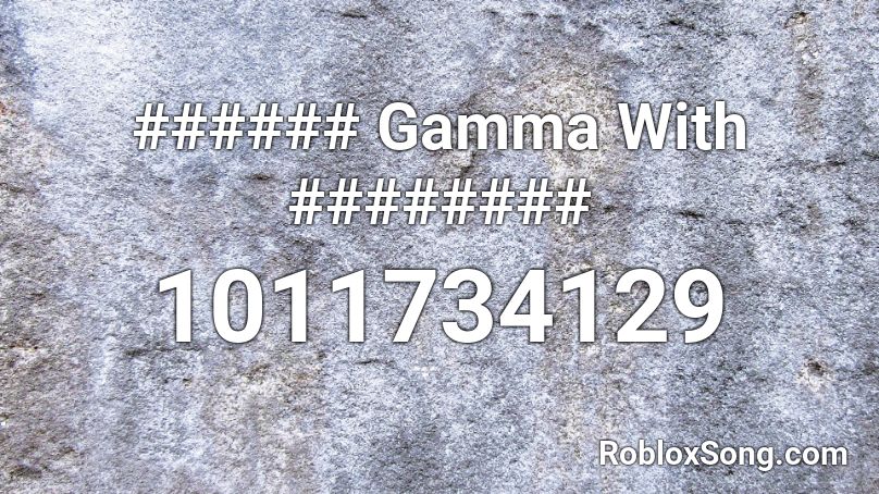 ###### Gamma With ######## Roblox ID