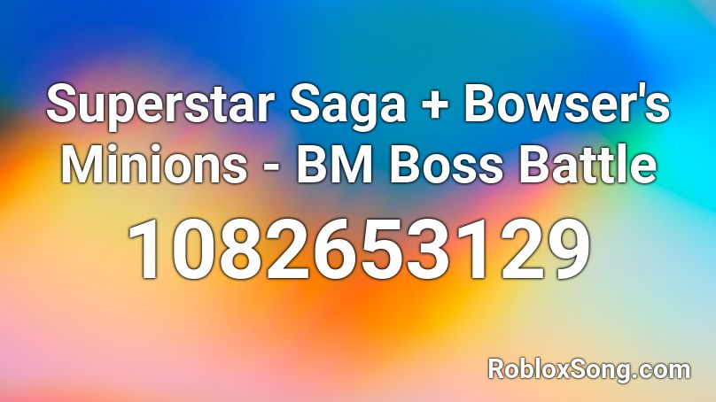 Superstar Saga + Bowser's Minions - BM Boss Battle Roblox ID
