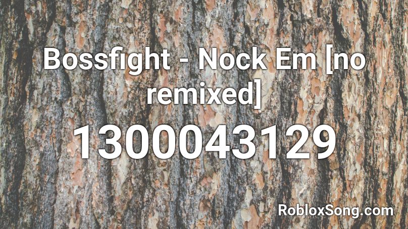 Bossfight - Nock Em [no remixed] Roblox ID