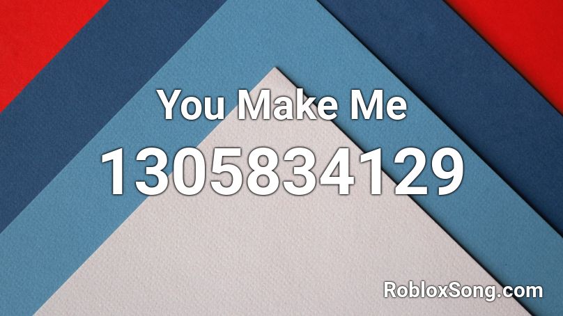 You Make Me Roblox Id Roblox Music Codes - how to make a roblox picture id