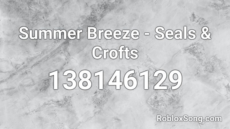Summer Breeze - Seals & Crofts Roblox ID