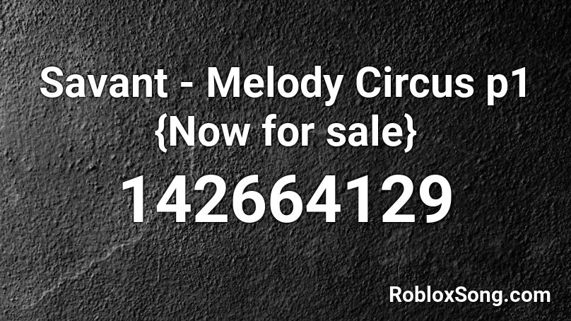 Savant - Melody Circus p1 {Now for sale} Roblox ID