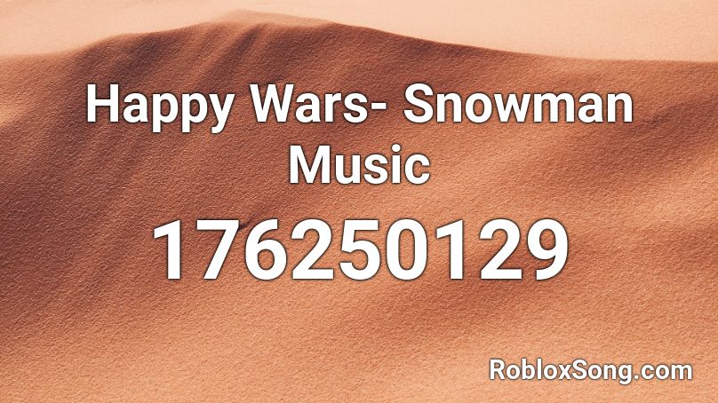 Happy Wars- Snowman Music Roblox ID