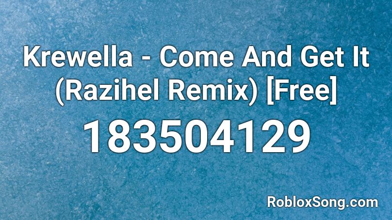 Krewella - Come And Get It (Razihel Remix) [Free] Roblox ID