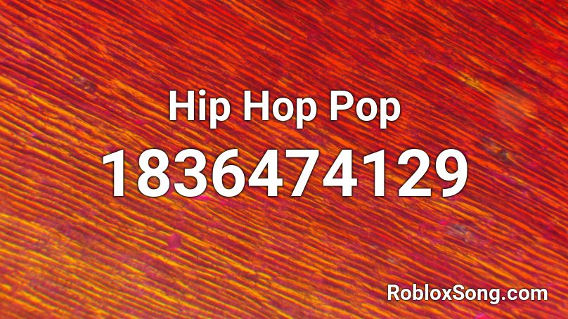 Hip Hop Pop Roblox ID